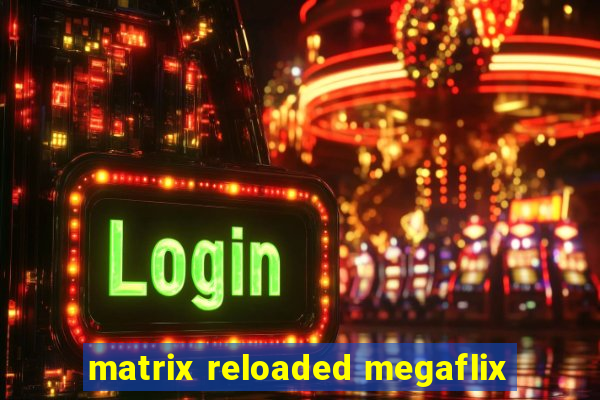 matrix reloaded megaflix